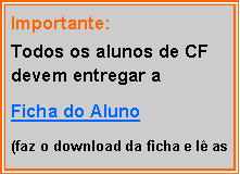Text Box: Importante:Todos os alunos de CF devem entregar aFicha do Aluno(faz o download da ficha e l as 